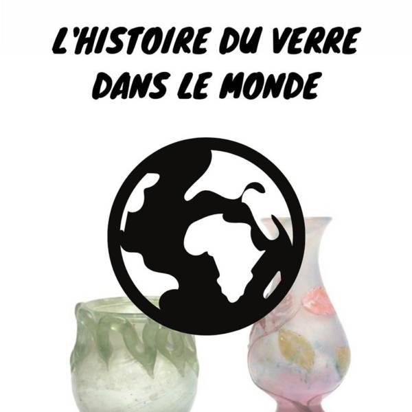 tout savoir sur histoire du verre et du cristal dans le monde