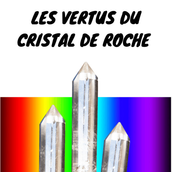 comprendre les pouvoirs vertus et utilisation du cristal de roche