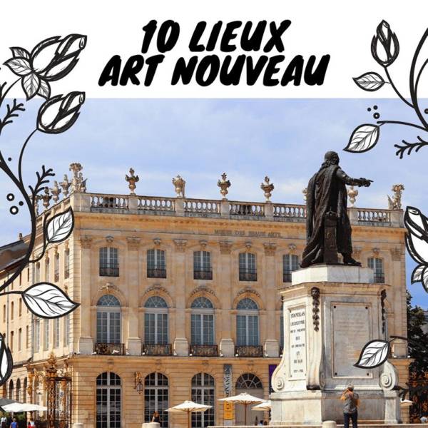 10 lieux Art nouveau visiter sur nancy